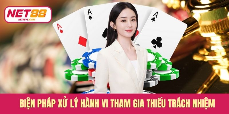 Biện pháp xử lý hành vi tham gia thiếu trách nhiệm