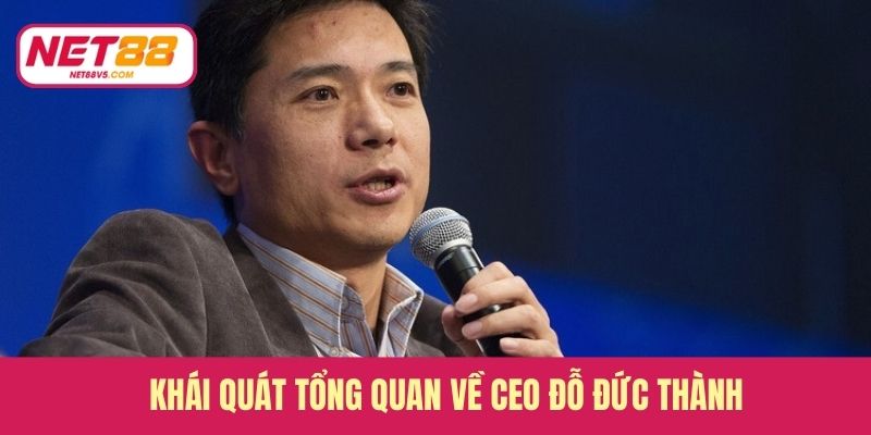 Khái quát tổng quan về CEO Đỗ Đức Thành