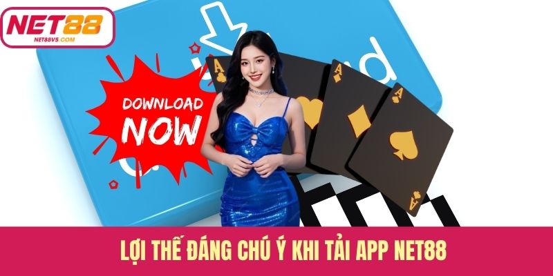 Lợi thế đáng chú ý khi tải app Net88