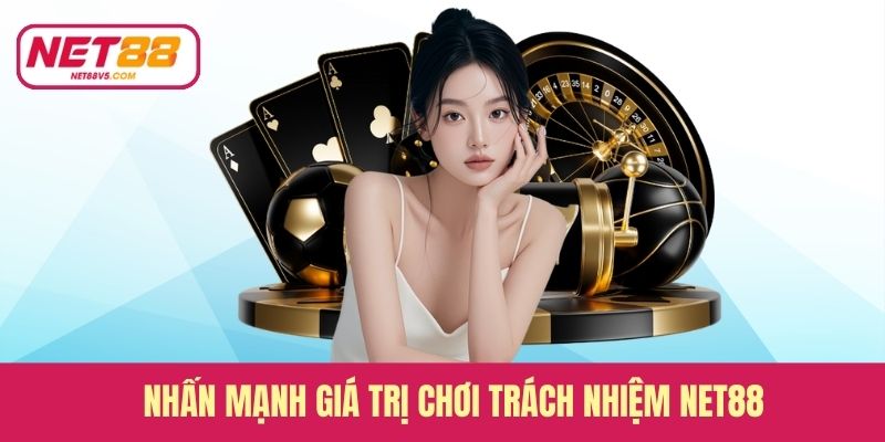 Nhấn mạnh giá trị chơi trách nhiệm Net88